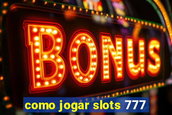 como jogar slots 777